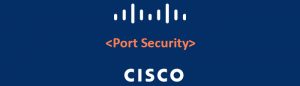 نحوه پیاده سازی Port security در سوئیچ های سیسکو