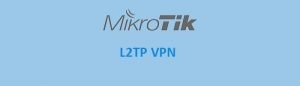 راه اندازی L2TP Site to Site VPN در میکروتیک