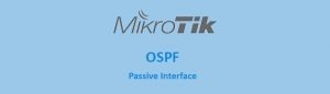 پیاده سازی Passive Interface در OSPF میکروتیک