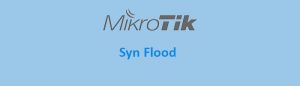 پیشگیری از حملات Syn Flood در میکروتیک